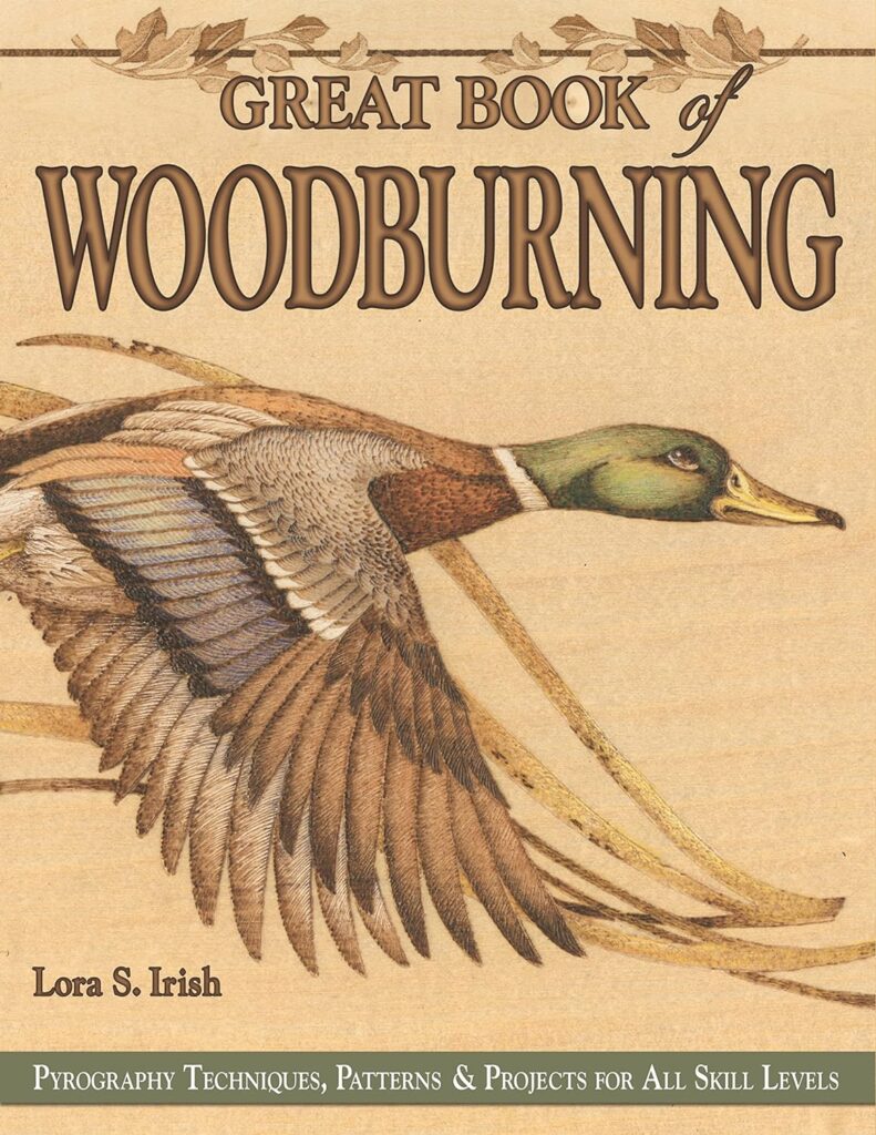 Great Book of Woodburning: Pyrography Techniques, Patterns and Projects for all Skill Levels (Fox Chapel Publishing) 30 Original, Traceable Designs and Step-by-Step Instructions from Lora S. Irish     Paperback – September 1, 2006