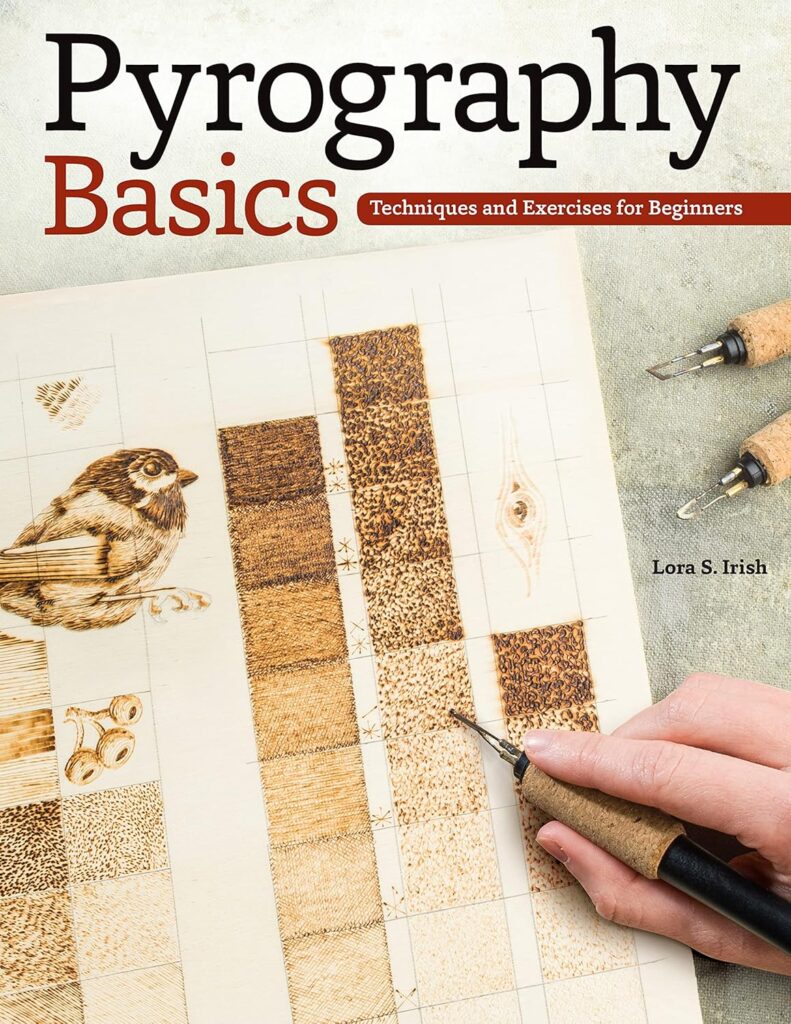 Pyrography Basics: Techniques and Exercises for Beginners (Design Originals) Patterns for Woodburning with Skill-Building Step-by-Step Instructions and Advice from Lora Irish on Texture and Layering     Paperback – Illustrated, January 1, 2014