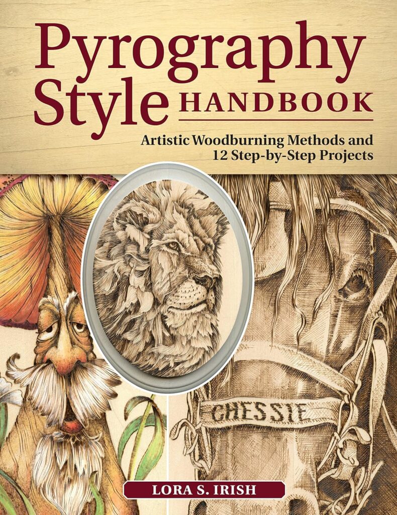 Pyrography Style Handbook: Artistic Woodburning Methods  12 Step-by-Step Projects (Fox Chapel Publishing) Comprehensive Guide to 7 Major Styles with Full-Size Patterns and Line Art from Lora S. Irish     Paperback – September 8, 2020