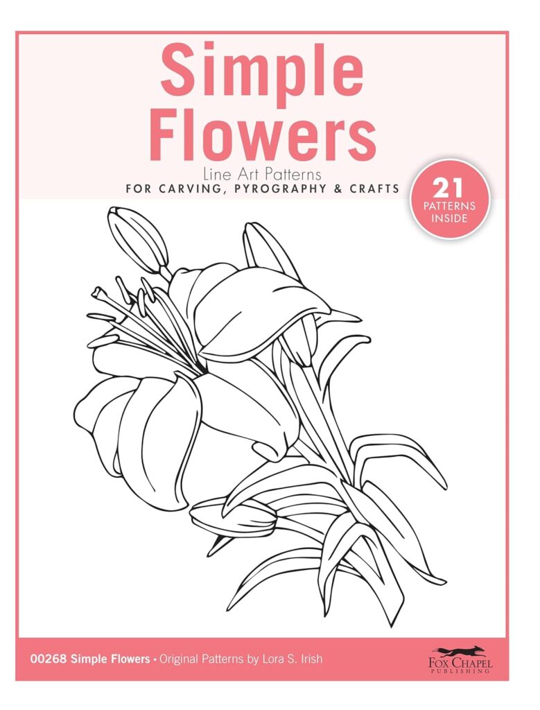 Simple Flowers Line Art Patterns for Carving, Pyrography  Crafts (Fox Chapel Publishing) 21 Original Designs by Lora Irish of Lilies, Orchids, Roses, Sunflowers, Daisies, Forget Me Nots, and More     Paperback – May 31, 2021