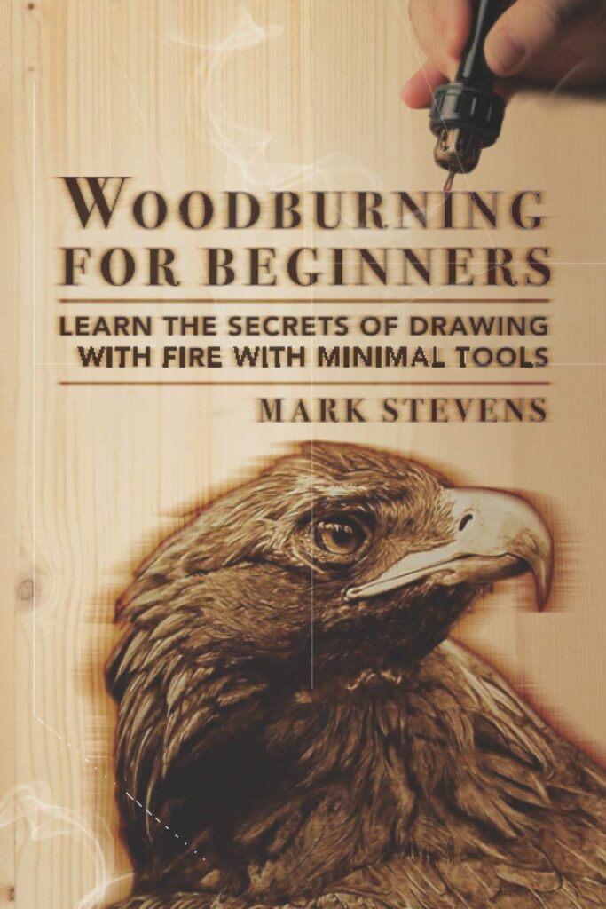 Woodburning for Beginners: Learn the Secrets of Drawing With Fire With Minimal Tools     Paperback – November 28, 2020