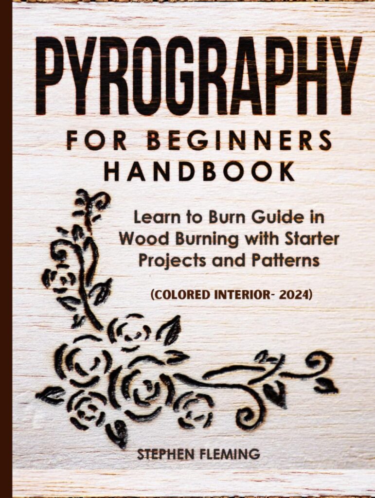 Pyrography for Beginners Handbook: Learn to Burn Guide in Wood Burning with Starter Projects and Patterns (DIY Series)     Hardcover – November 7, 2023